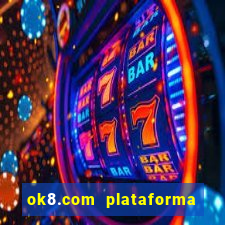 ok8.com plataforma de jogos